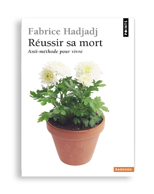 Réussir sa mort de Fabrice Hadjadj